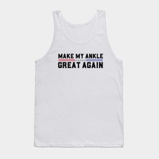 Make My Ankle Great Again Funny Broken Ankle Surgery Recovery Tank Top